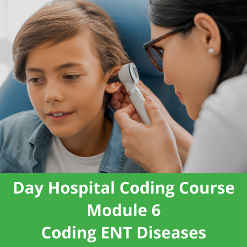 Day Hospital Coding Course Module 6 Coding ENT Diseases