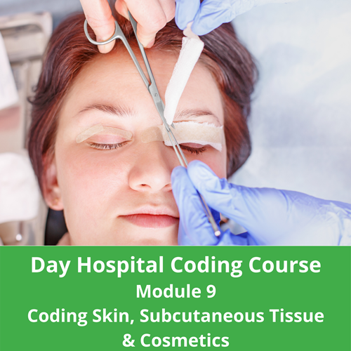 Day Hospital Coding Course Module 9 Coding Skin, Subcutaneous Tissue and Cosmetics